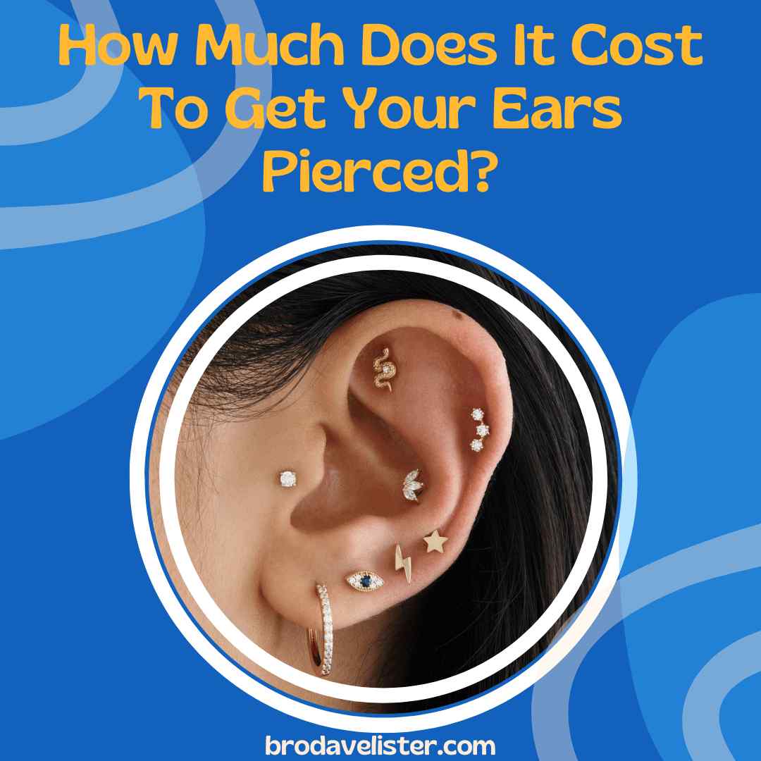 How Much Does It Cost To Get Your Ears Pierced? Updated 2024