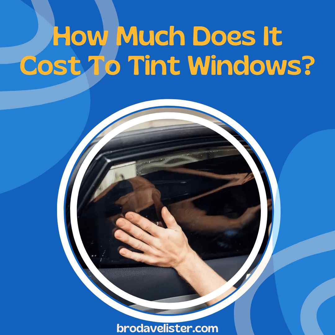 How Much Does It Cost To Tint Windows? Updated 2023