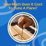 How Much Does It Cost To Tune A Piano?